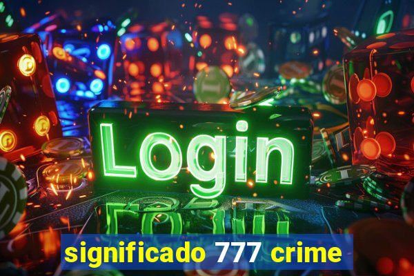 significado 777 crime